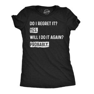 Womens Funny T Shirts Do I Regret It Yes Will I Do It Again Probably Sarcastic